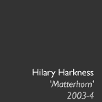 Hilary Harkness, Matterhorn, 2003-4