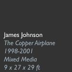 James Johnson, The Copper Airplane, 1998-2001