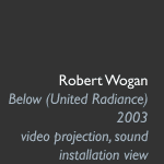 Robert Wogan, Below (United Radiance) 2003